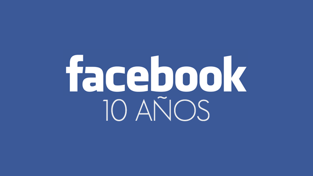 Facebook 10 años Facebook: 10 años en números